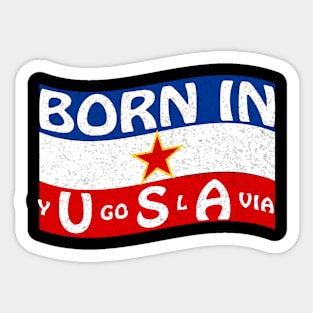 Born In Yugoslavia USA  Patriotic Humor Sticker